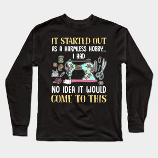 Sewing It Started Out As A Harmless Hobby T-Shirt Long Sleeve T-Shirt